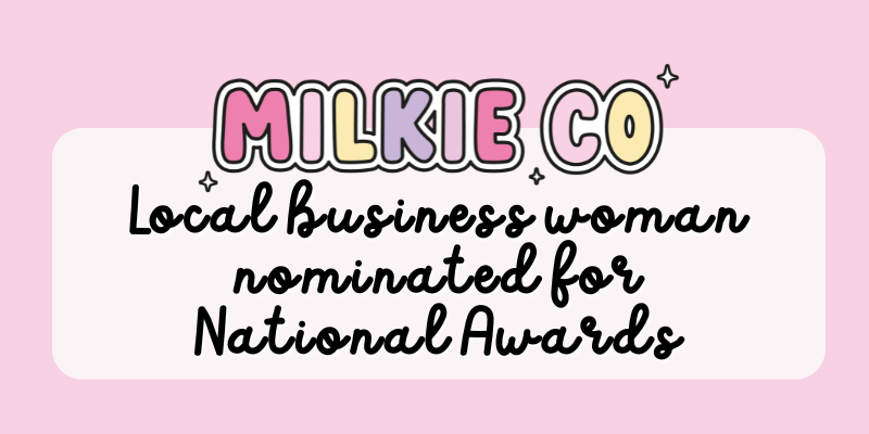 Local business woman nominated for National Awards - Milkie Co