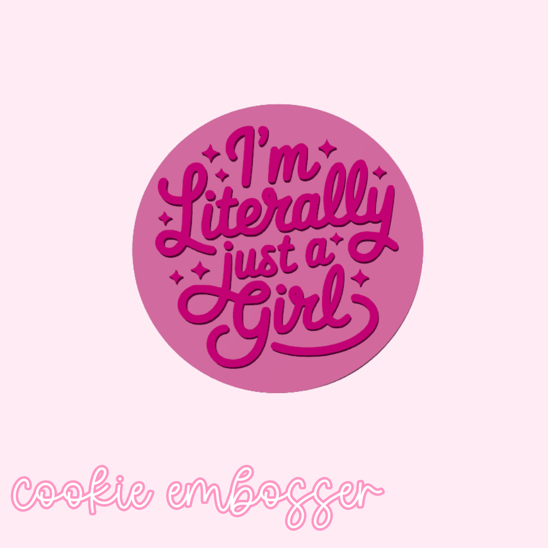 "I’m Literally Just a Girl" Cookie Embosser