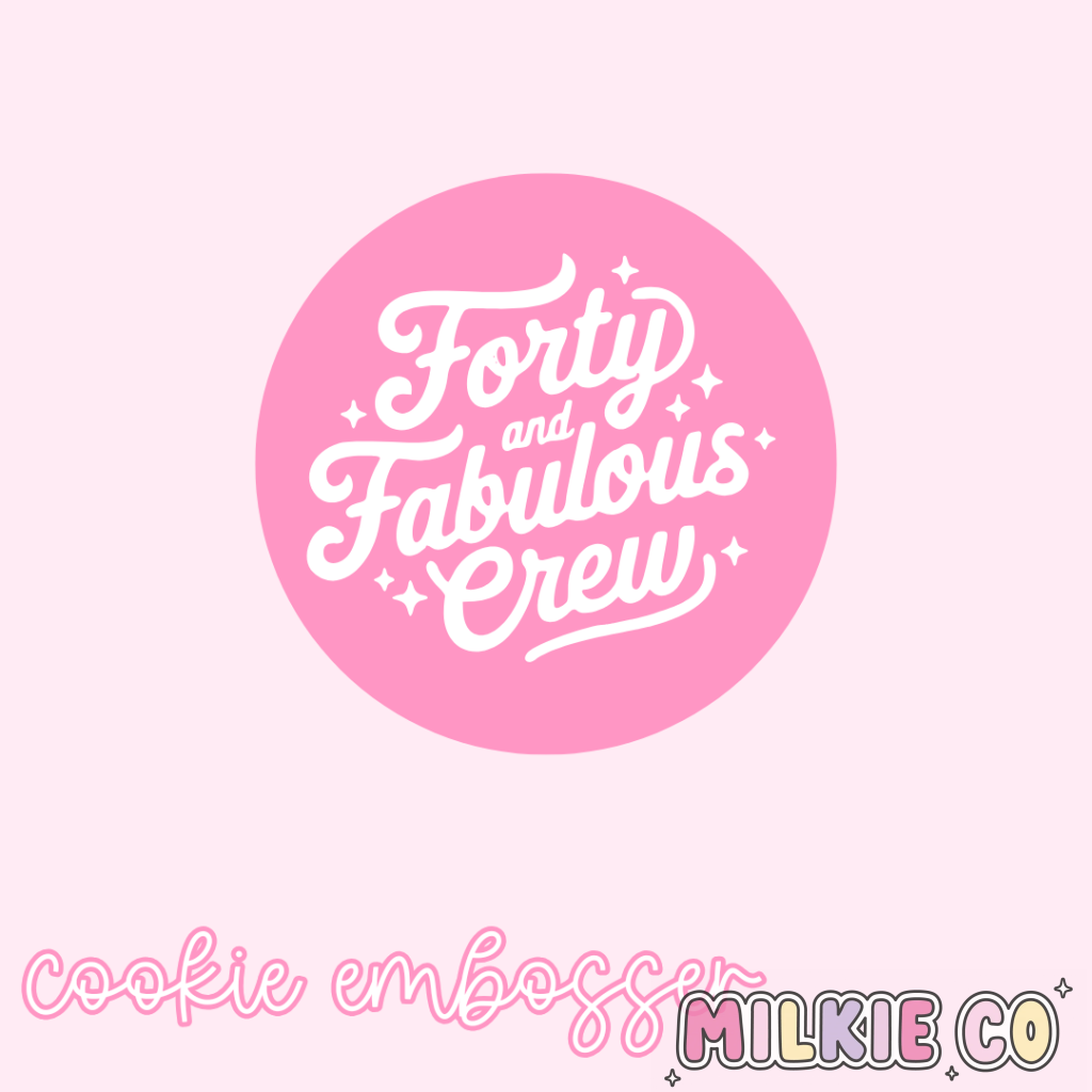 ’Forty & Fabulous Crew’ Cookie Embosser