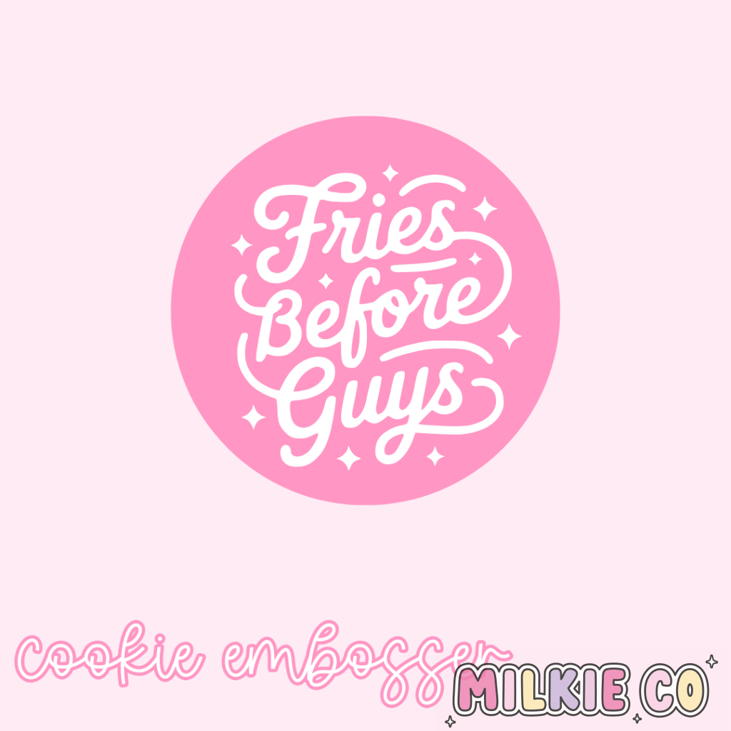 ’Fries Before Guys’ Cookie Embosser