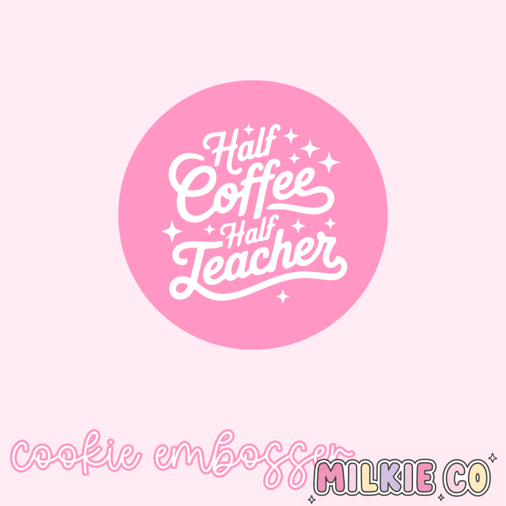 ’Half Coffee Half Teacher’ Cookie Embosser